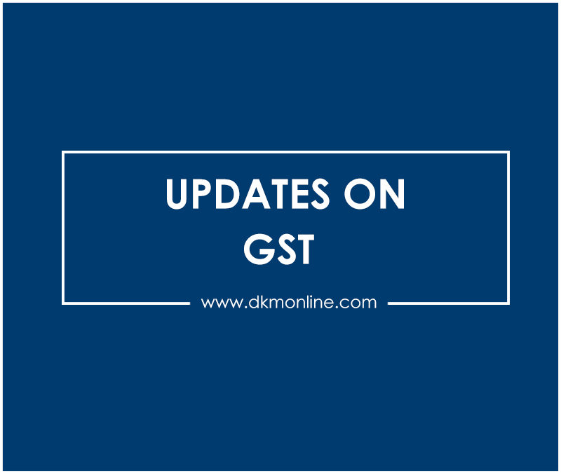 Recent updates on Goods and Service Tax (GST)